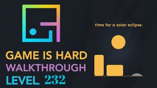 Game is hard Level 232 time for a solar eclipse Walkthrough Solution