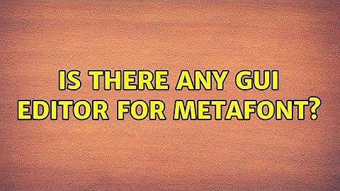 Is there any GUI editor for MetaFont?