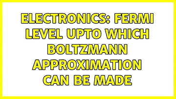 Electronics: Fermi level upto which Boltzmann approximation can be made