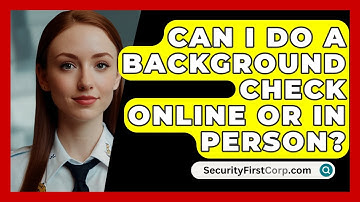 Can I Do A Background Check Online Or In Person? - SecurityFirstCorp.com
