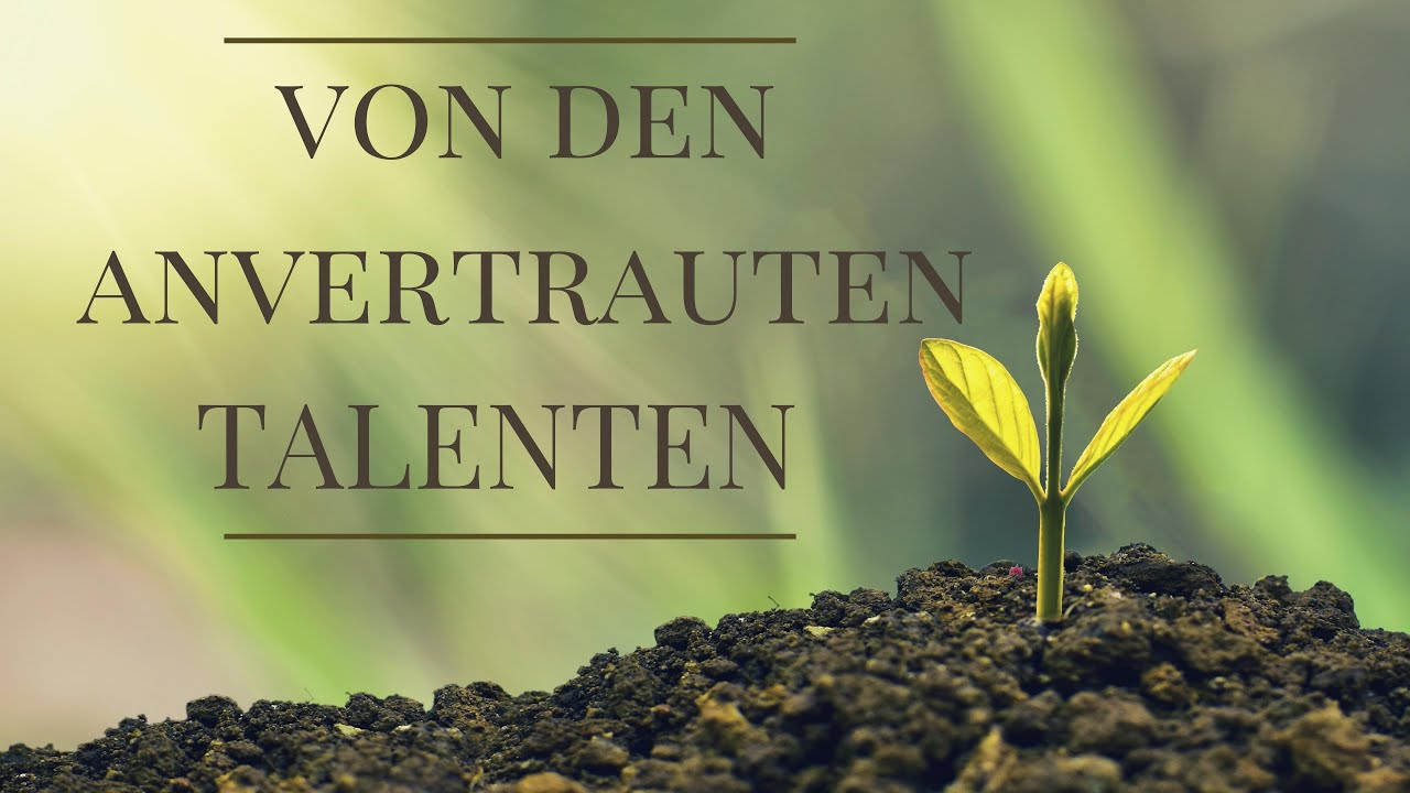 "VON DEN ANVERTRAUTEN TALENTEN" YouTube