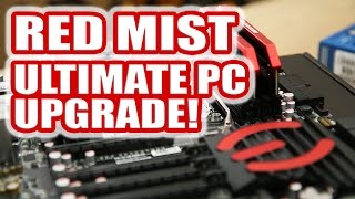 Ultimate PC Upgrade Part 1 - Red Mist