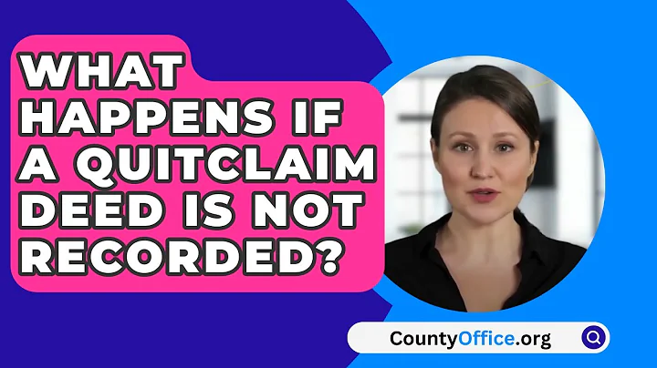 What Happens If A Quitclaim Deed Is Not Recorded? - CountyOffice.org