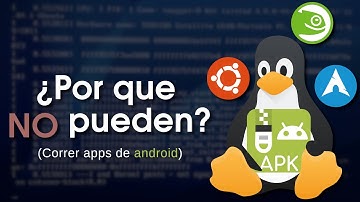¿Por qué las distribuciones Linux no pueden correr apps de Android?