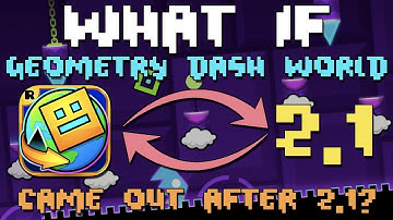 What If Geometry Dash World Came Out After 2.1? | Geometry Dash Theory