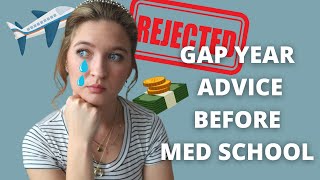 MED SCHOOL REJECTION  | GAP YEAR ADVICE ✈