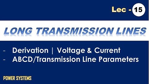 Long Transmission Lines | Voltage & Current | ABCD Parameters Derivation