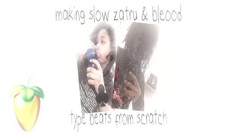 making slow zatru & bleood type beats from scratch