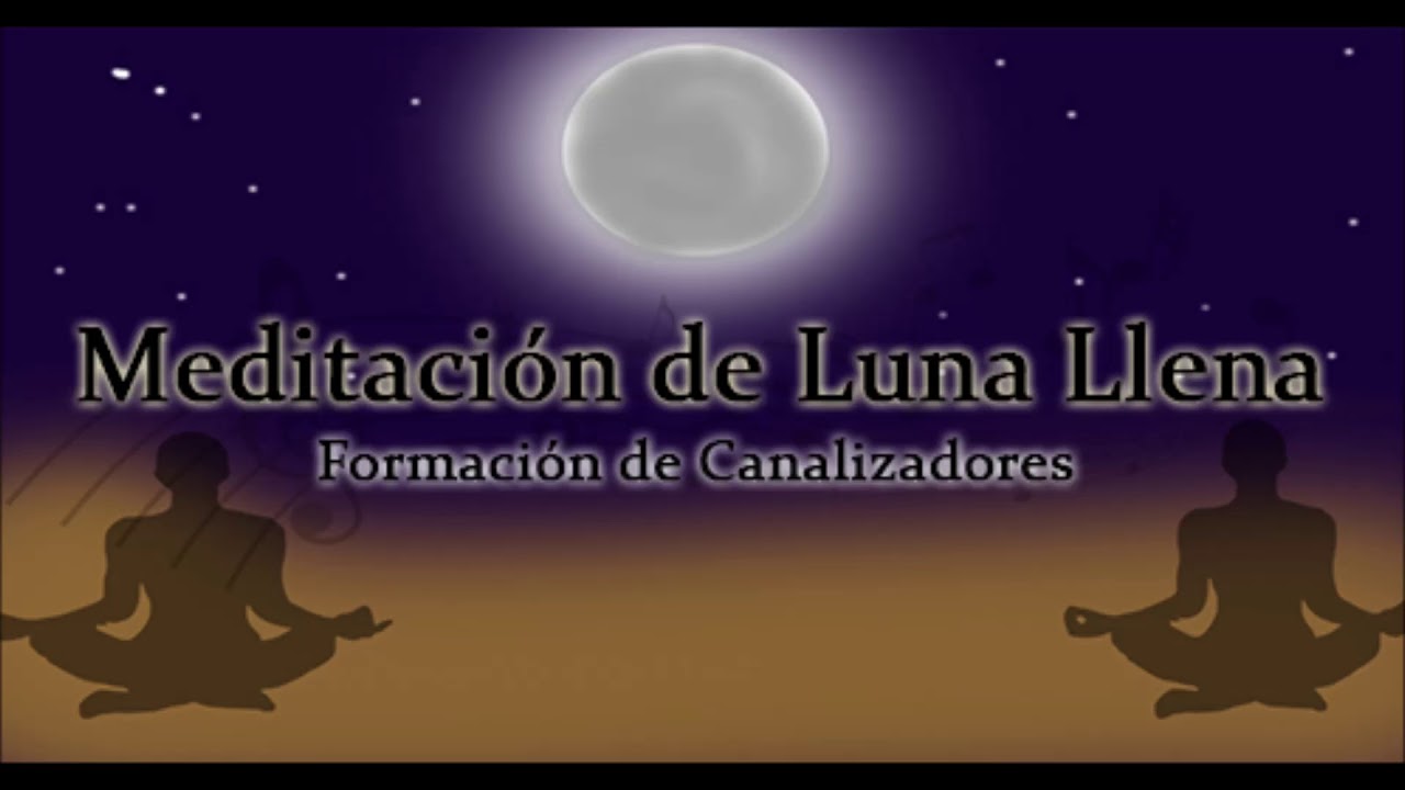 28 De Junio De 2018 Meditación De Luna Llena Youtube