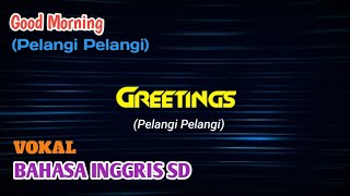 🔴 LAGU - GOOD MORNING (PELANGI PELANGI) - GREETING - BAHASA INGGRIS SD