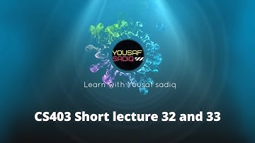 CS403 lecture 32 | CS403 short lectures 33 | CS403 short lecture 32 | CS403 lecture 33 | Sir Yousaf