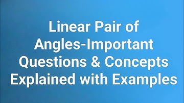 L-4:- "LINES AND ANGLES-Linear Pair of Angles-Important Questions & Concepts Explained with Examples