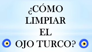 ¿CÓMO LIMPIAR EL OJO TURCO? 🧿