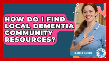 How Do I Find Local Dementia Community Resources? - Dementia Help Hub