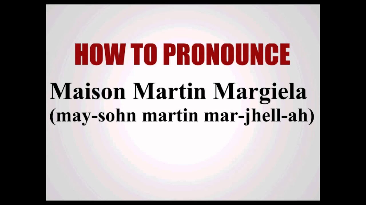 How To Pronounce Maison Martin Margiela YouTube