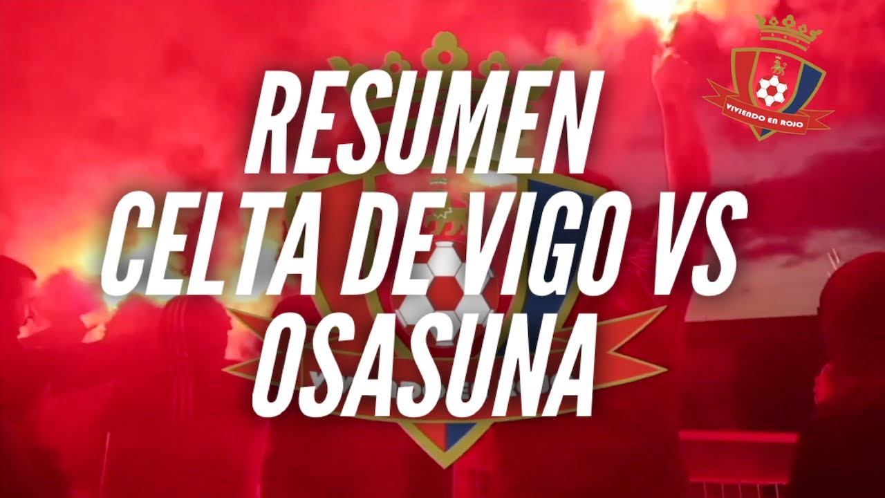 RESUMEN CELTA DE VIGO VS OSASUNA - YouTube