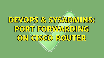 DevOps & SysAdmins: Port Forwarding on Cisco Router