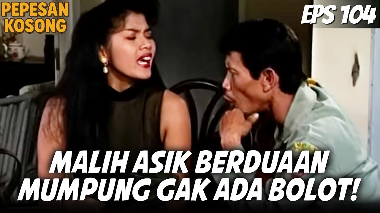 PEPESAN KOSONG (1995) EPS. 104 | MUMPUNG KAGA ADA BOLOT! MALIH ASIK BERDUAAN SAMA WADON