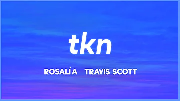 ROSALÍA & Travis Scott - TKN (Lyrics) "She got hips I gotta grip for"