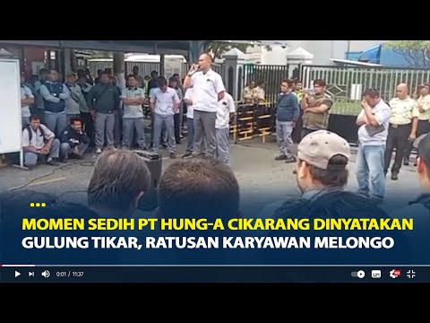 Momen Sedih PT Hung-A Cikarang Dinyatakan Gulung Tikar, Ratusan Karyawan Melongo