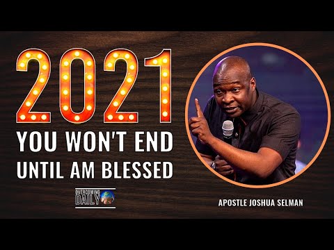IT IS TIME TO PRAY | 2021 HEAR ME YOU WILL NOT END UNTIL I'M BLESSED | APOSTLE JOSHUA SELMAN