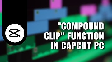 👍 BASICS: How You Can Use "Compound Clip" Function in CapCut PC | Full Guide