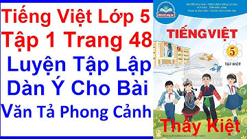 Tiếng Việt Lớp 5 Tập 1 Trang 48 – Luyện Tập Lập Dàn Ý Cho Bài Văn Tả Phong Cảnh – Chân Trời Sáng Tạo