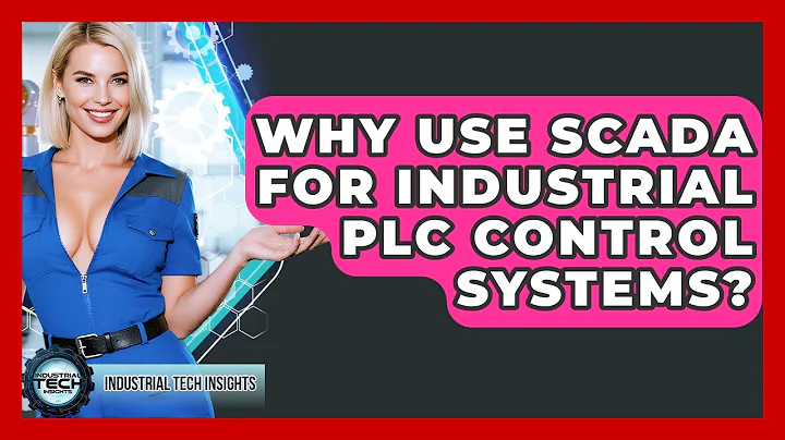 Why Use SCADA For Industrial PLC Control Systems? - Industrial Tech Insights
