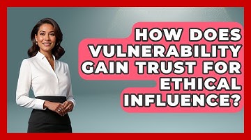How Does Vulnerability Gain Trust For Ethical Influence? - Modern Manager Toolbox