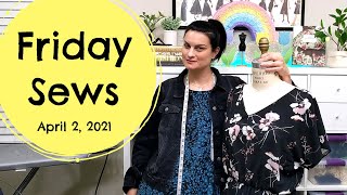 Friday Sews - April 2, 2021 #FridaySews