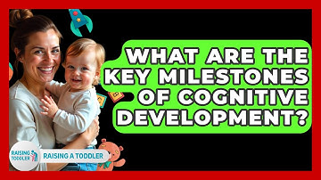 What Are The Key Milestones Of Cognitive Development? - Raising A Toddler