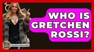 Who Is Gretchen Rossi? - The Rich And Famous Files