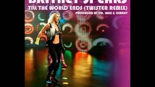 Britney Spears - Till The World Ends (Twister Remix) (Audio)