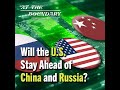 Will the U.S. Stay Ahead of China and Russia?
