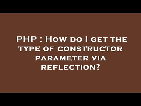 PHP : How do I get the type of constructor parameter via reflection?