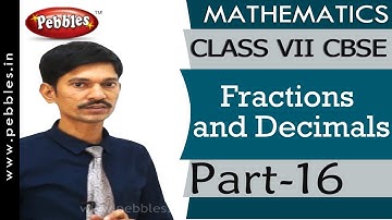 Part-16 : Fractions and Decimals | Mathematics | Class 7 | CBSE Syllabus
