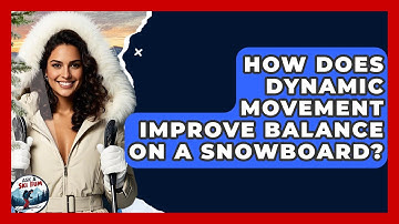 How Does Dynamic Movement Improve Balance On A Snowboard? - Ask A Ski Bum