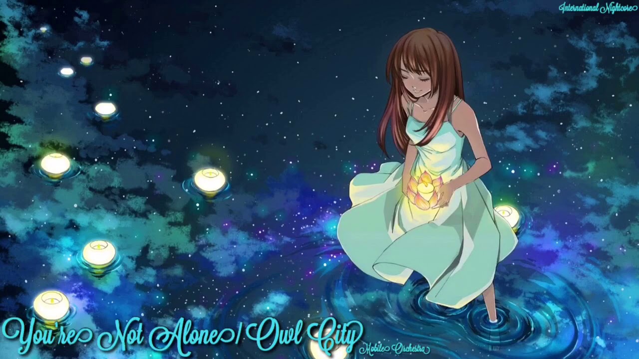 —Nightcore— You’re Not Alone (Owl City)
