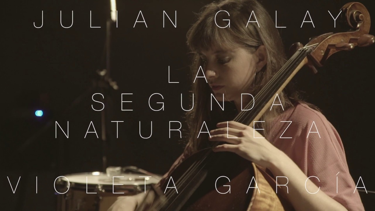 "La Segunda Naturaleza" de Julián Galay / Violeta García violoncello (2019)