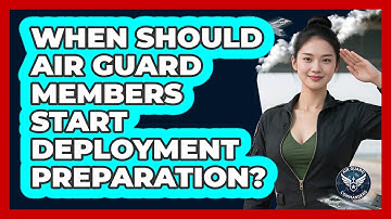 When Should Air Guard Members Start Deployment Preparation? - Air Guard Commanders