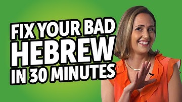 Fix Your Bad Hebrew in 30 minutes!