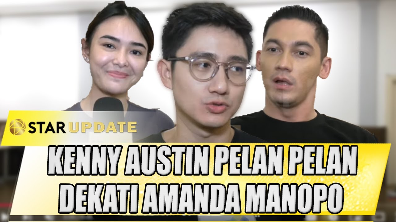 KENNY AUSTIN PELAN PELAN DEKATI AMANDA MANOPO DEMI CERITA CINTA YASMIN MAXIMAL | STAR UPDATE