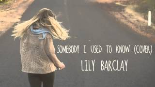 Somebody That I Used To Know by Gotye - (Cover by Lily Barclay)