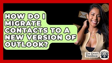 How Do I Migrate Contacts To A New Version Of Outlook? - TheEmailToolbox.com