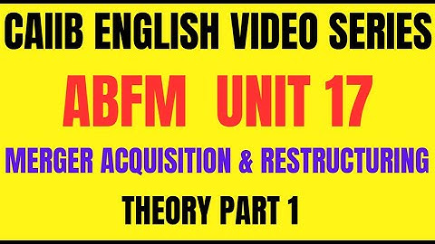 📢 **CAIIB ABFM English Video  – Unit 17 | MERGER ACQUISITION & RESTRUCTURING  | Part 1** 📢