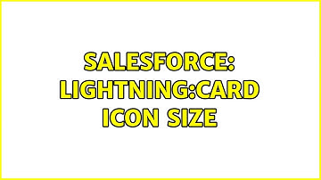 Salesforce: lightning:card Icon size (3 Solutions!!)