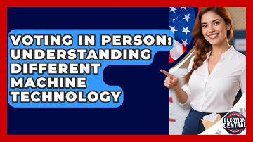 Voting In Person: Understanding Different Machine Technology - Election Central Channel