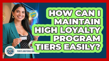 How Can I Maintain High Loyalty Program Tiers Easily? - Points and Perks Channel