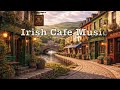 Irish Pub &amp; Cafe Ambience ☕ Soft Celtic Music for Work, Study &amp; Reading