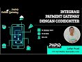 Integrasi Payment Gateway dengan CodeIgniter | Lailyn Puad - CTO Kei Medika | PHPID-OL#142